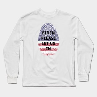 Biden please let us in Long Sleeve T-Shirt